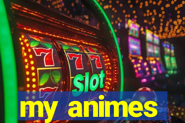 my animes